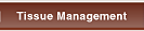 Tissue Management